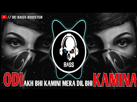 ⚠️!! ODI AKH BHI KAMINI MERA DIL BHI KAMINA !!⚠️ BASS BOOSTER _-_ #bassboosted #bassmusic #basshouse