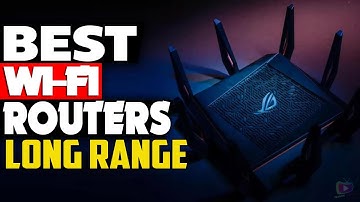 Top 5 Best WiFi Router for Long Range in [2022]
