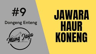 Jawara Haur Koneng, Bagian 9, Dongeng Enteng Mang Jaya @MangJaya