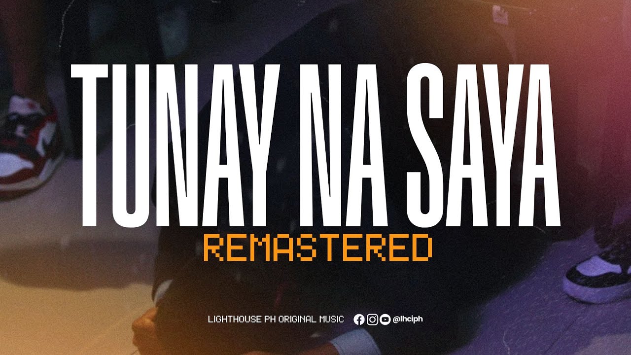 TUNAY NA SAYA (REMASTERED) | Lighthouse PH