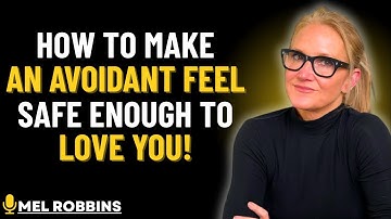 HOW TO MAKE AN AVOIDANT FEEL SAFE ENOUGH TO LOVE || MEL ROBBINS Motivational Speech