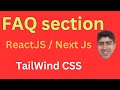 Create a beautiful FAQ (Frequently Asked Section) in ReactJs / NextJs, with Tailwind CSS.