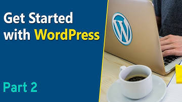 Learn How to Get Started with WordPress - Part 2