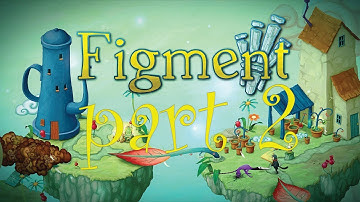 Figment playthrough - Android - part 2