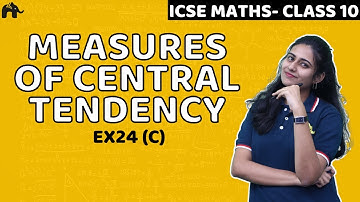 Measures of Central Tendency Class 10 ICSE Maths | Mathematics  Chapter 24 Exercise 24C | Selina