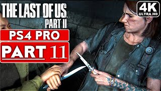 THE LAST OF US 2 Gameplay Walkthrough Part 11 [4K PS4 PRO] - No Commentary (FULL GAME)