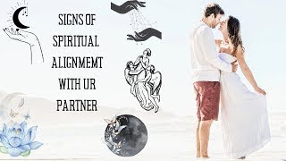 Signs of Spiritual Alignment in Your Relationship!   Are you Spiritually Aligned with Your Partner