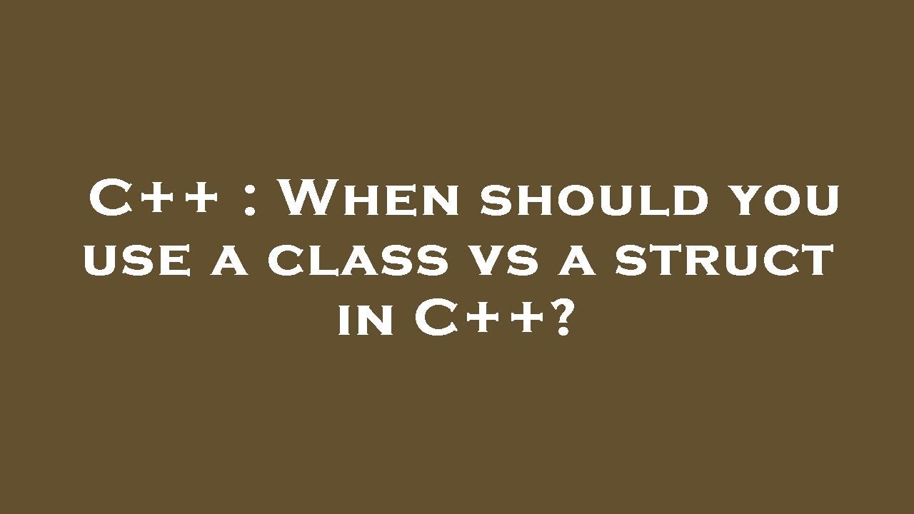 C++ : When should you use a class vs a struct in C++? - YouTube
