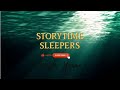 Storytime Sleepers Episode 2 River Of Light 