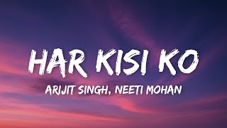 Arijit Singh, Neeti Mohan - Har Kisi Ko (Lyrics)
