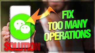 How to Fix 'Too Many Operations' Problem on WeChat App | Troubleshooting Guide
