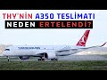 THY'NİN A350 TESLİMATI NEDEN ERTELENDİ? HAVACILIK BÜLTENİ 88