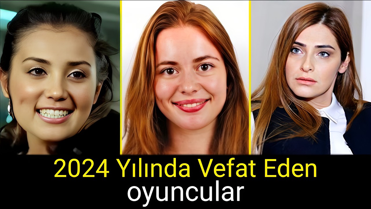 2024 YILINDA VEFAT EDEN TÜRK OYUNCULAR