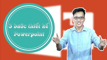 3 Bước Thiết kế Powerpoint Đẹp và chuyên nghiệp