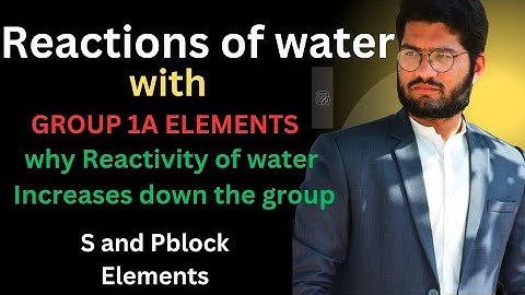 Reaction Of water with group 1A elements|why Reactivity of water increases down the group|class 12