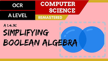 103. OCR A Level (H446) SLR15 - 1.4 Simplifying Boolean algebra