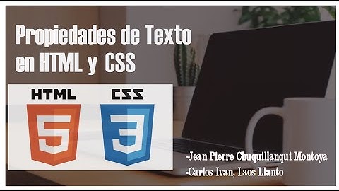 PROPIEDADES DE TEXTO HTML y CSS