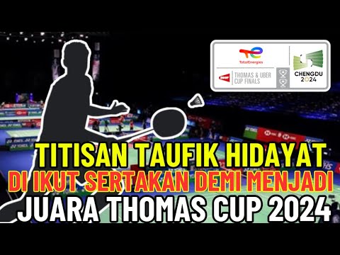 🔴TITISAN TAUFIK HIDAYAT MASUK LINE-UP TIM THOMAS !! Kejutan Pemain Indonesia di Thomas Uber Cup 2024