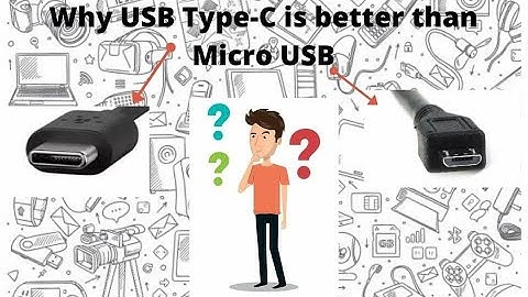 Why USB type C is better than Micro USB?