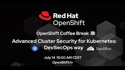 OpenShift Coffee Break: ACS for Kubernetes - DevSecOps way
