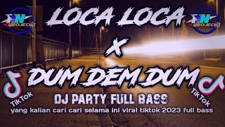 DJ PARTY LOCA LOCA x DUM DEM DUM FULL BASS TERBARU 2023