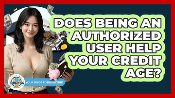 Does Being An Authorized User Help Your Credit Age? - Your Guide to Budgeting