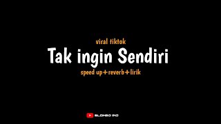 Tak ingin Sendiri viraltiktok (speedup reverb lirik) | Slowed IND