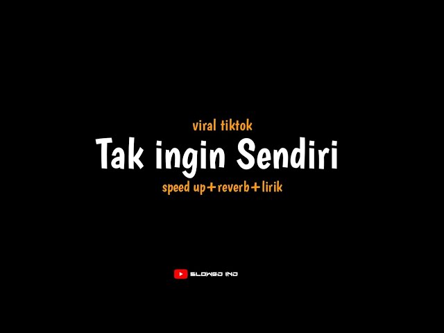 Tak ingin Sendiri viraltiktok (speedup+reverb+lirik) | Slowed IND class=