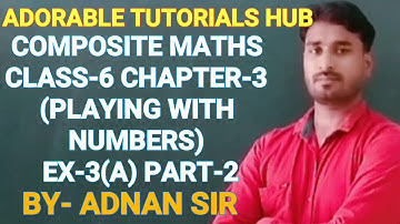 COMPOSITE MATHS  CLASS-6 CHAPTER-3 (PLAYING WITH NUMBERS) EXERCISE-3(A) PART-2 SOLUTION