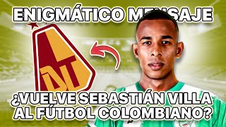 ¡BOMBA EN EL FÚTBOL COLOMBIANO! ¿Sebastián Villa Regresa al Deportes Tolima?