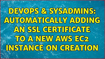 DevOps & SysAdmins: Automatically adding an SSL Certificate to a new AWS EC2 instance on creation