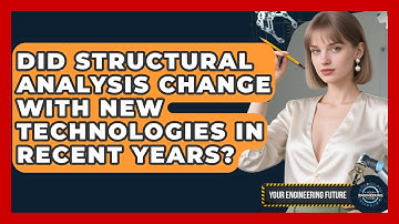 Did Structural Analysis Change With New Technologies in Recent Years? - Your Engineering Future