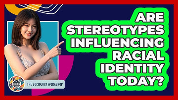 Are Stereotypes Influencing Racial Identity Today? - The Sociology Workshop