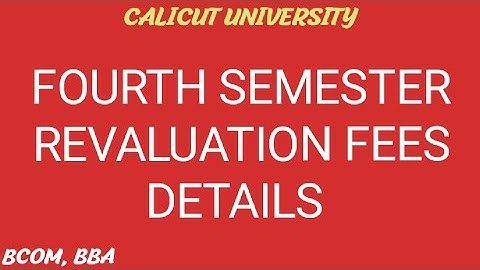 FOURTH SEMESTER REVALUATION DATE/DETAILS /FEES/ BCOM, BBA/ SDE/ SCRUTINY/ CALICUT UNIVERSITY