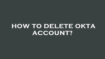 How to delete okta account?