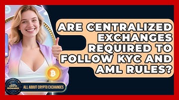 Are Centralized Exchanges Required to Follow KYC and AML Rules? | All About Crypto Exchanges News