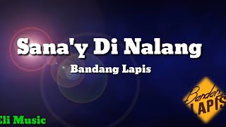 Sana'y Di Nalang/Bandang Lapis(Lyrics)
