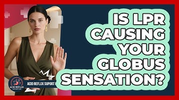 Is LPR Causing Your Globus Sensation? - Acid Reflux Support Hub