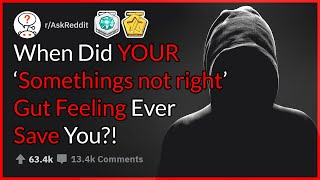 When Did YOUR 'Somethings Not Right' Gut Feeling Ever SAVE You?! (r/AskReddit)