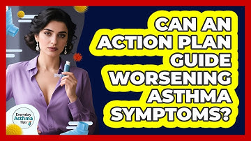 Can An Action Plan Guide Worsening Asthma Symptoms?