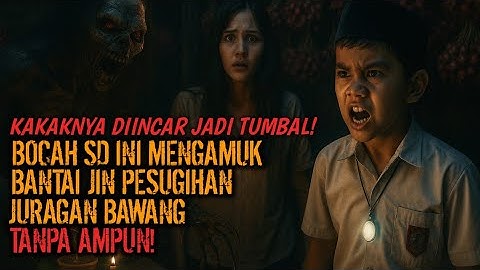 Kakaknya Dijadikan Tumbal! Bocah SD ini Mengamuk Bantai Jin Pesugihan Juragan Bawang Tanpa Ampun!
