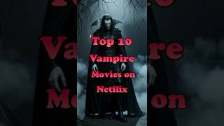 Top 10 Vampire Movies on Netflix | 🥶 | #top10movies #vampiremovies #netflix #vampire #shorts #usa