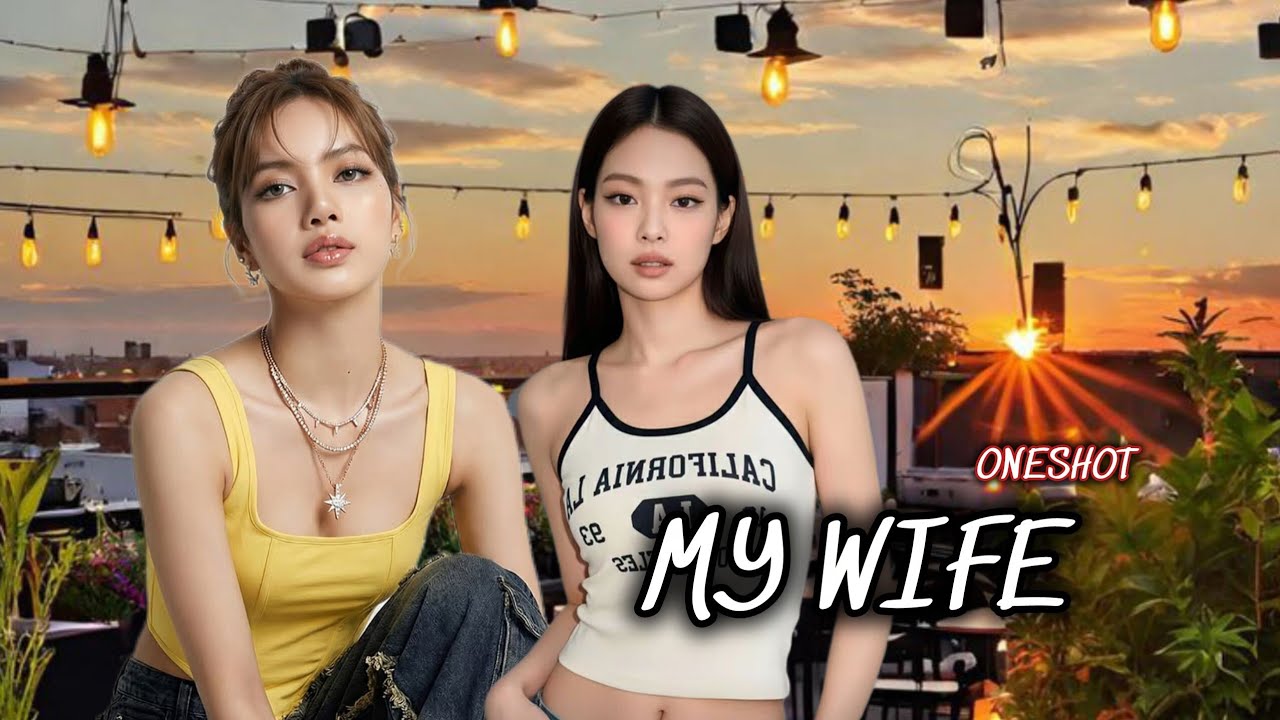 JENLISA FF ONESHOT|My Wife 