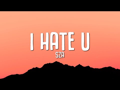 SZA - I Hate U (Lyrics)