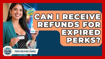 Can I Receive Refunds for Expired Perks? | Points and Perks Channel News