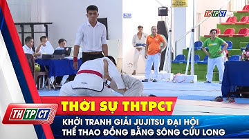 Khởi tranh giải Jujitsu Đại hội Thể thao đồng bằng sông Cửu Long | Cần Thơ TV
