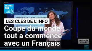 Coupe du monde 2026 : tout a commencé grâce à un Français • FRANCE 24