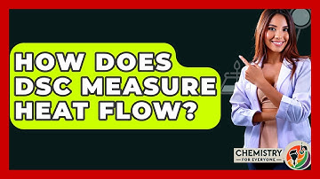 How Does DSC Measure Heat Flow? - Chemistry For Everyone