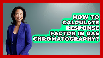 How To Calculate Response Factor In Gas Chromatography? - Chemistry For Everyone
