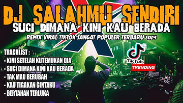 DJ SALAHMU SENDIRI X SUCI DIMANA KINI KAU BERADA !! REMIX BREAKBEAT VIRAL TIKTOK SANGAT POPULER 2024